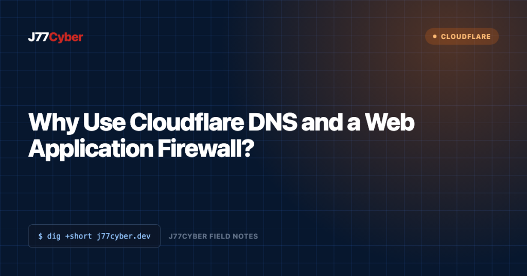 J77Cyber field note: Why Use Cloudflare DNS and a Web Application Firewall?