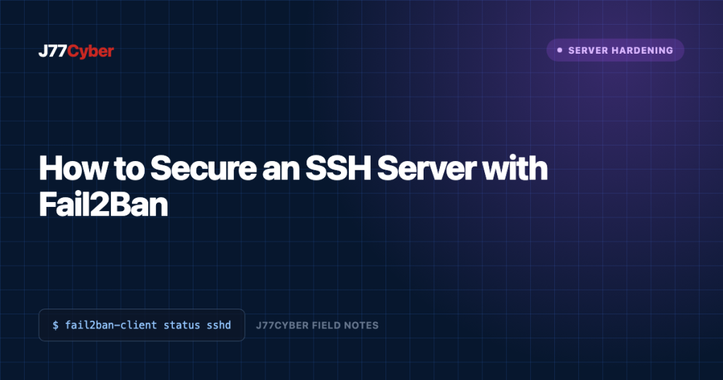 J77Cyber field note: How to Secure an SSH Server with Fail2Ban